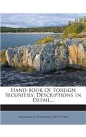 Hand-Book of Foreign Securities: Descriptions in Detail...