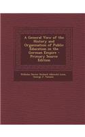 A General View of the History and Organisation of Public Education in the German Empire - Primary Source Edition