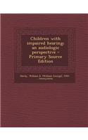 Children with Impaired Hearing; An Audiologic Perspective