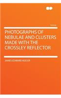 Photographs of Nebulae and Clusters Made with the Crossley Reflector