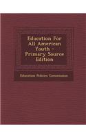 Education for All American Youth - Primary Source Edition