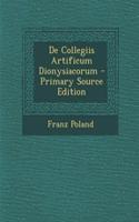 de Collegiis Artificum Dionysiacorum - Primary Source Edition