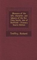 Memoirs of the Life, Character, and Labours of the REV. John Smith, Late of Sheffield - Primary Source Edition