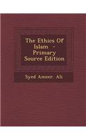 The Ethics of Islam - Primary Source Edition: (English)