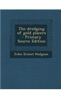 The Dredging of Gold Placers