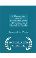 Manual for Use of Superintendents, Principals and School Officials - Scholar's Choice Edition