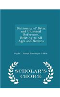 Dictionary of Dates and Universal Reference, Relating to All Ages and Nations - Scholar's Choice Edition