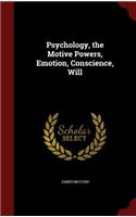 Psychology, the Motive Powers, Emotion, Conscience, Will