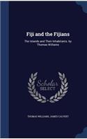 Fiji and the Fijians: The Islands and Their Inhabitants. by Thomas Williams