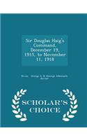 Sir Douglas Haig's Command, December 19, 1915, to November 11, 1918 - Scholar's Choice Edition