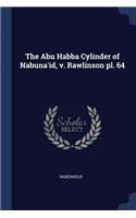 The Abu Habba Cylinder of Nabuna'id, v. Rawlinson pl. 64