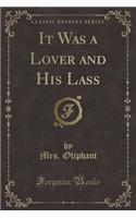 It Was a Lover and His Lass (Classic Reprint): (English)