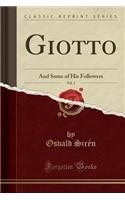 Giotto, Vol. 2: And Some of His Followers (Classic Reprint)