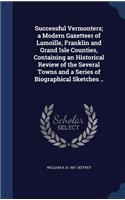 Successful Vermonters; a Modern Gazetteer of Lamoille, Franklin and Grand Isle Counties, Containing an Historical Review of the Several Towns and a Series of Biographical Sketches ..