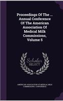 Proceedings of the ... Annual Conference of the American Association of Medical Milk Commissions, Volume 5