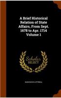 Brief Historical Relation of State Affairs, From Sept. 1678 to Apr. 1714 Volume 1