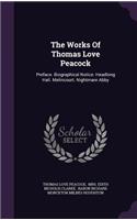 Works Of Thomas Love Peacock: Preface. Biographical Notice. Headlong Hall. Melincourt. Nightmare Abby