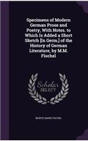 Specimens of Modern German Prose and Poetry, With Notes. to Which Is Added a Short Sketch [In Germ.] of the History of German Literature, by M.M. Fischel