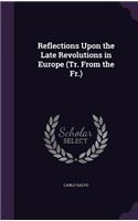 Reflections Upon the Late Revolutions in Europe (Tr. From the Fr.)