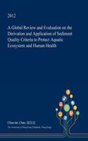 A Global Review and Evaluation on the Derivation and Application of Sediment Quality Criteria to Protect Aquatic Ecosystem and Human Health: (English)
