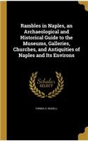Rambles in Naples, an Archaeological and Historical Guide to the Museums, Galleries, Churches, and Antiquities of Naples and Its Environs