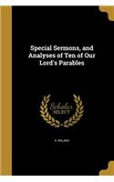 Special Sermons, and Analyses of Ten of Our Lord's Parables