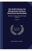 Die Stadt Grimma Im Königreiche Sachsen, Historisch Beschrieben