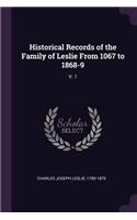 Historical Records of the Family of Leslie From 1067 to 1868-9