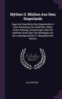 Mythen U. Blüthen Aus Dem Siegerlande: Sage Und Geschichte Des Siegerlandes In Einer Sammlung Von Gedichten. Nebst Einem Anhange, Anmerkungen Über Die Gedichte Sowie Über Das Wichtigste A