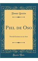 Piel de Oso: Novela Escï¿½nica En Un Acto (Classic Reprint)