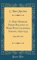 C. Hart Merriam Papers Relating to Work with California Indians, 1850-1974: Bulk 1898-1938 (Classic Reprint)