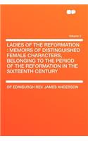 Ladies of the Reformation: Memoirs of Distinguished Female Characters, Belonging to the Period of the Reformation in the Sixteenth Century Volume 2