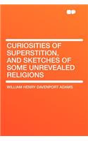 Curiosities of Superstition, and Sketches of Some Unrevealed Religions