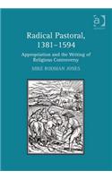 Radical Pastoral, 1381–1594: Appropriation and the Writing of Religious Controversy