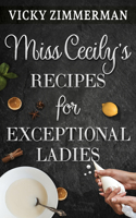 Miss Cecily's Recipes for Exceptional Ladies