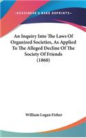 An Inquiry Into The Laws Of Organized Societies, As Applied To The Alleged Decline Of The Society Of Friends (1860)