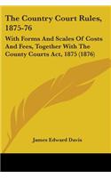 Country Court Rules, 1875-76