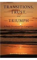 Transitions, Trust, and Triumph: A Daily Devotional for Caregivers