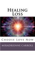 Healing Loss: Choose Love Now