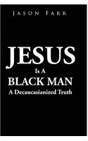 Jesus Is A Black Man