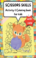 Scissors Skills Activity & Coloring Book for kids with cats: A Fun Coloring and Cutting Practice Activity Book for Toddlers and Kids ages 3-6,4-8 with Cats, Perfect Gift for your child, Learn and Practice your