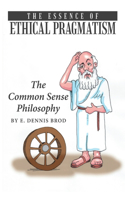 The Essence of Ethical Pragmatism: The Common Sense Philosophy(English)