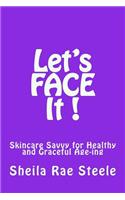 Let's Face It !: SKINCARE SAVVY for Healthy and Graceful Ageing(English)