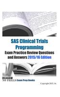 SAS Clinical Trials Programming Exam Practice Review Questions and Answers 2015/16 Edition