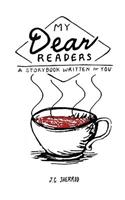 My Dear Readers: A storybook written for you.