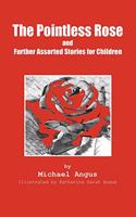 The Pointless Rose and Further Assorted Stories for Children