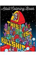 This Is Bullshit Adult Coloring Book