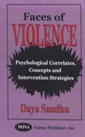 Faces of Violence: Psychological Correlates, Concepts and Intervention Strategies