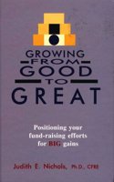 Growing from Good to Great: Positioning Your Fund-raising Efforts for Big Gains