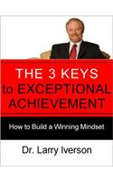The 3 Keys to Exceptional Achievement